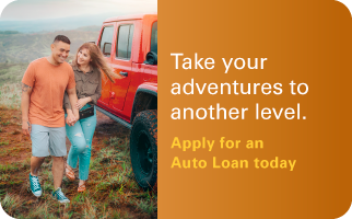 Take your adventures to another level. Apply to an Auto Loan today. 